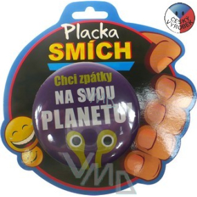 Nekupto Dárky s humorem Placka Chci zpátky na svou planetu 6,5 cm 1 kus